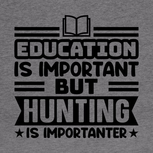 Education is important, but hunting is importanter by colorsplash